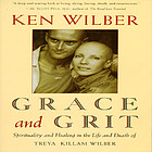 Grace and grit : spirituality and healing in the life and death of Treya Killam Wilber