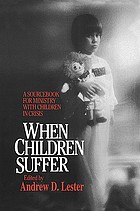 When children suffer : a sourcebook for ministry with children in crisis