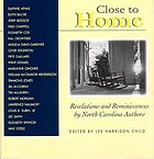 Close to home : revelations and reminiscences by North Carolina authors