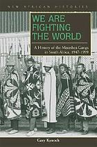 We are fighting the world : a history of the Marashea gangs in South Africa, 1947-1999.