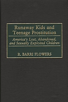 Runaway kids and teenage prostitution : America's lost, abandoned, and sexually exploited children