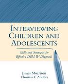 Interviewing children and adolescents : skills and strategies for effective DSM-IV diagnosis