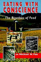 Eating with conscience : the bioethics of food