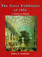 The Great Exhibition of 1851 : a nation on display