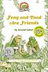 Frog and toad are friends by  Arnold Lobel 