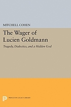 The wager of Lucien Goldmann : tragedy, dialectics, and a hidden god