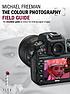 The colour photography field guide : the essential... by Michael Freeman