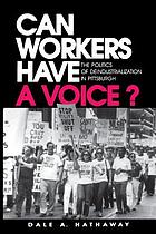 Can workers have a voice? : the politics of deindustrialization in Pittsburgh