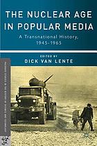 The nuclear age in popular media : a transnational history, 1945-1965