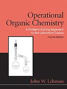 Operational organic chemistry : a problem-solving approach to the laboratory course