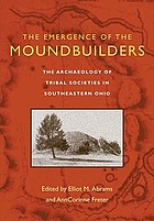The emergence of the moundbuilders : the archaeology of tribal societies in Southeastern Ohio