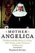 Mother Angelica : the remarkable story of a nun,... by  Raymond Arroyo 