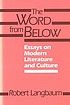 The word from below : essays on modern literature... de Robert Woodrow Langbaum