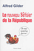 Le bêtisier de la République: Ils nous auront... by Alfred Gilder
