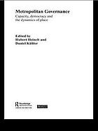 Metropolitan governance : capacity, democracy and the dynamics of place