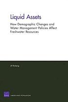Liquid assets : how demographic changes and water management policies affect freshwater resources