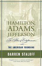 Hamilton, Adams, Jefferson : the politics of enlightenment and the American founding