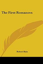 The first Romanovs. (1613-1725) A history of Moscovite civilisation and the rise of modern Russia under Peter the Great and his forerunners