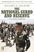 The National Guard and Reserve : a reference handbook 著者： Michael D Doubler