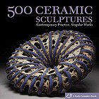 500 ceramic sculptures : contemporary practice, singular works