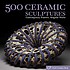 500 ceramic sculptures : contemporary practice, singular works