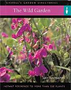 The wild garden : everything you need to create a garden