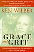 Grace and grit : spirituality and healing in the... door Ken Wilber