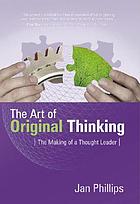 The art of original thinking : the making of a thought leader