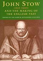 John Stow (1525-1605) and the making of the English past : studies in early modern culture and the history of the book