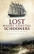 Lost Maine coastal schooners : from glory days... 著者：  Ingrid Grenon 