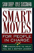 Smart moves for people in charge : 130 checklists to help you be a better leader