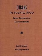 Cubans in Puerto Rico : ethnic economy and cultural identity