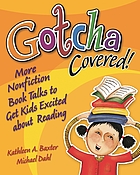 Gotcha covered! : more nonfiction booktalks to get kids excited about reading