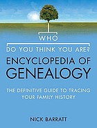 Who do you think you are? : encyclopedia of genealogy : the definitive reference guide to tracing your family history