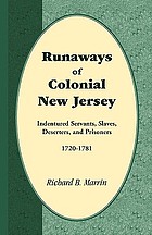 Runaways of colonial New Jersey : indentured servants, slaves, deserters, and prisoners, 1720-1781