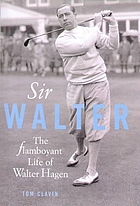 Sir Walter : the flamboyant life of Walter Hagen