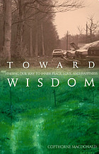 Toward wisdom : finding our way to inner peace, love, and happiness