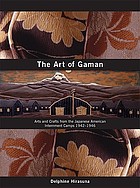 The art of gaman : arts and crafts from the Japanese American internment camps, 1942-1946