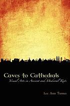 From caves to cathedrals : visual arts in ancient and medieval texts