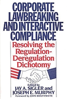 Corporate lawbreaking and interactive compliance : resolving the regulation-deregulation dichotomy