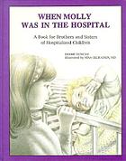 When Molly was in the hospital : a book for brothers and sisters of hospitalized children