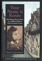 Your name is Renée : Ruth Kapp Hartz's story as a hidden child in Nazi-occupied France