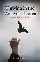 Thriving in the wake of trauma : a multicultural guide
