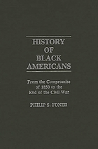 History of Black Americans : from the Compromise of 1850 to the end of the Civil War