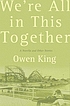 We're all in this together : a novella and stories door Owen King