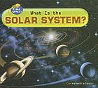 What is the solar system?