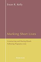 Marking short lives : constructing and sharing rituals following pregnancy loss