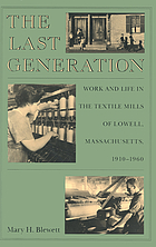 The Last generation : work and life in the textile mills of Lowell, Massachusetts, 1910-1960