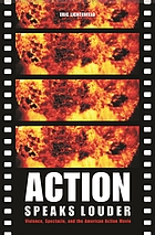 Action speaks louder : violence, spectacle, and the American action movie