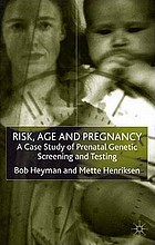 Risk, age and pregnancy : a case study of prenatal genetic screening and testing